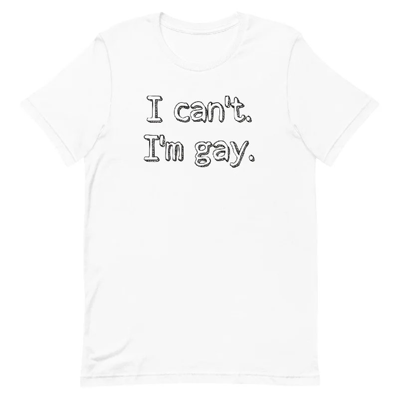 I can’t. I’m gay. Unisex t-shirt Collared T-Shirt Boat Neck A-Line